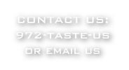 CONTACT US:
972-taste-us
or email us